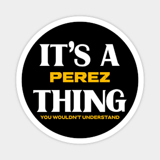 It's a Perez Thing You Wouldn't Understand Magnet